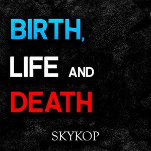 Birth, Life and Death
