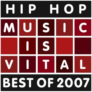 Hip Hop Music Is Vital - Best of 2007