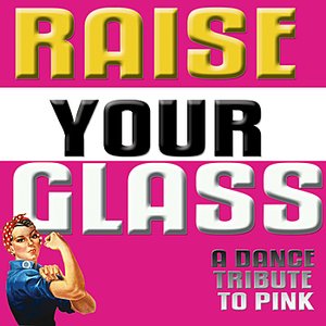 Raise Your Glass (A Tribute To Pink)