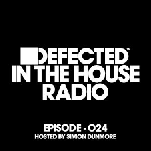 Defected In The House Radio Show Episode 024 (hosted by Simon Dunmore) [Mixed]