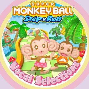 Super Monkey Ball Step and Roll – Vocal Selections