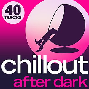 Chillout After Dark - 40 Late night luxury Lounge Chillout Grooves