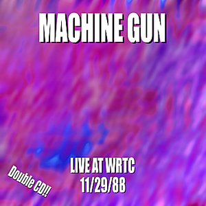 Machine Gun Live at WRTC 11/29/88