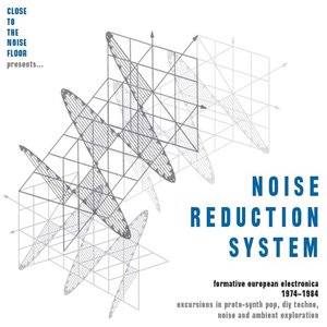 Close To The Noise Floor Presents... Noise Reduction System (Formative European Electronica 1974-1984)