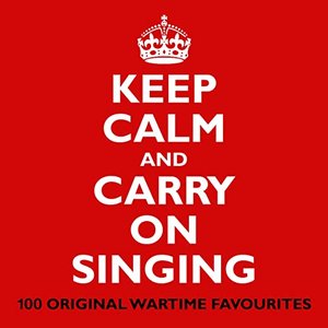 Keep Calm and Carry on Singing (100 Original Wartime Favourites)