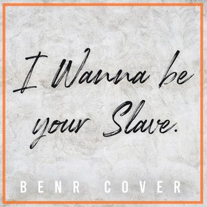 I WANNA BE YOUR SLAVE