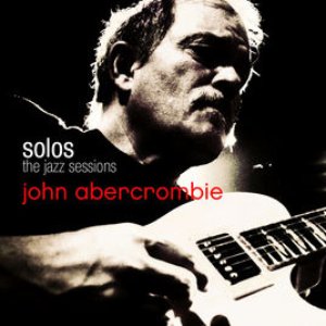 John Abercrombie - Solos: The Jazz Sessions