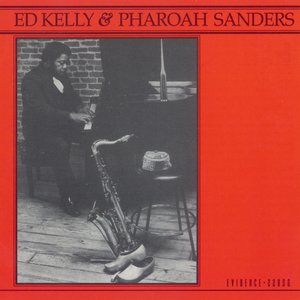 Ed Kelly & Pharoah Sanders