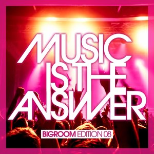 Music Is the Answer - Bigroom Edition 08