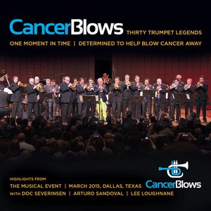 Cancer Blows: Thirty Trumpet Legends, One Moment in Time, Determined to Help Blow Cancer Away