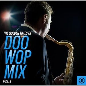 The Golden Times of Doo Wop Mix, Vol. 3