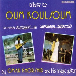 Tribute To Oum Koulsoum By Omar Khorshid And His Magic Guitar