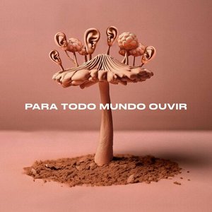 Para Todo Mundo Ouvir
