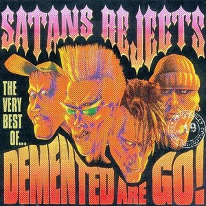 Satans Rejects: The Very Best of… Demented Are Go!