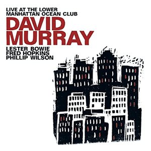 Murray, David: Live at the Lower Manhattan Ocean Club