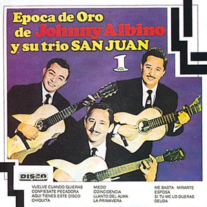 Epoca de Oro de Johnny Albino y Su Trio San Juan- Vol. I