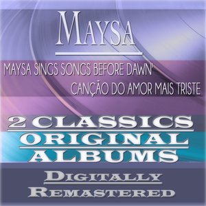 Maysa Sings Songs Before Dawn &  Canção do Amor Mais Triste (2 Classics Original Albums - Digitally Remastered)