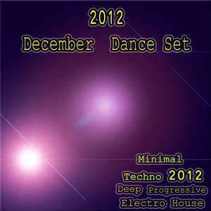 2012 December Dance Set (Minimal Techno 2012 Deep Progressive Electro House)