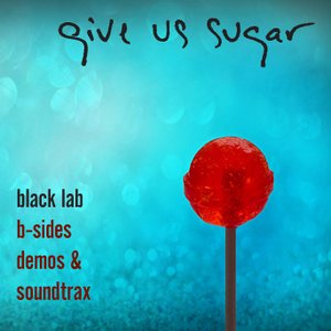 Give Us Sugar: B-Sides Demos & Soundtrax