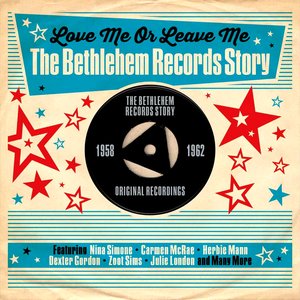 Love Me or Leave Me: The Bethlehem Records Story 1958-1962