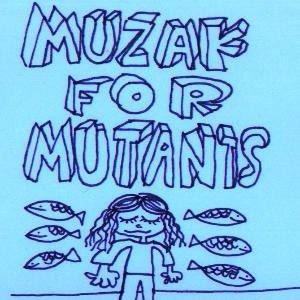 Muzak For Mutants