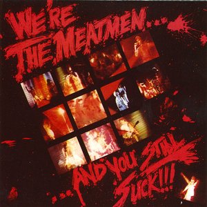 We're The Meatmen... And You Still Suck!!!