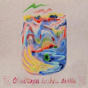 Olisittepa kaikki täällä