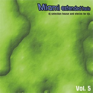Miami Extended Tracks, Vol. 5 (DJ Selection and Electro for Djs)