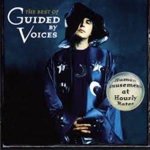 Human Amusements At Hourly Rates - The Best Of Guided By Voices