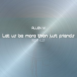 Let Us Be More Than Just Friends - Single