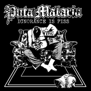 Immagine per 'Puta Malaria - Ignorance Is Piss'