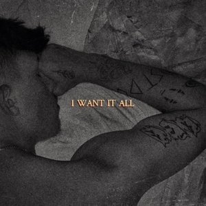 I Want It All
