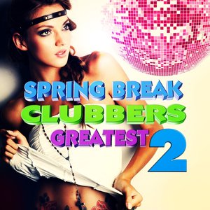 Spring Break Clubbers Greatest, Vol.2 (The Sound of Campus, Best of University Trance and Dance)