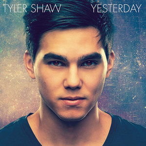 Tyler Shaw - Yesterday - Zortam Music