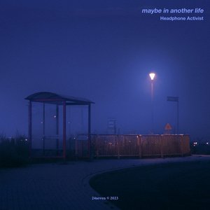 maybe in another life