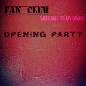 Fan Club Welcome to Mykonos Opening Party (35 Saturday Night DJ Dance Hits)