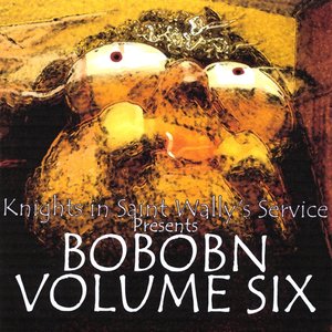 Knights In Saint Wally's Service Presents: Bobobn, Vol. 6