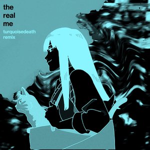 the real me (TURQUOISEDEATH remix)
