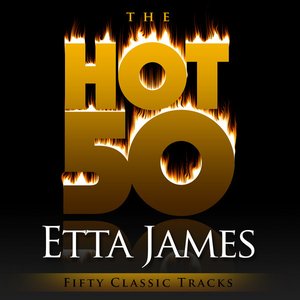 The Hot 50 - Etta James (Fifty Classic Tracks)