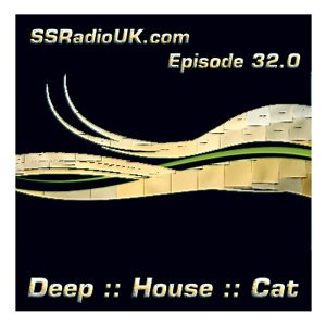 Deep :: House :: Cat :: "SSRadio - Episode 32.0