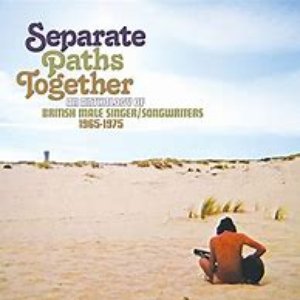 Separate Paths Together: An Anthology Of British Male Singer / Songwriters 1965-1975