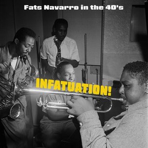Infatuation! Fats Navarro in the 40's
