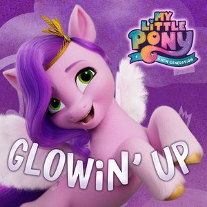Glowin' Up (From the Netflix Film "My Little Pony: A New Generation") - Single