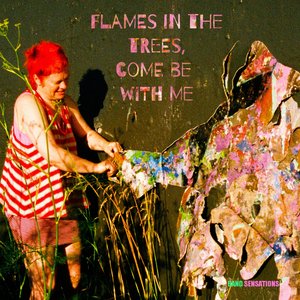 Flames in the Trees, Come Be with Me