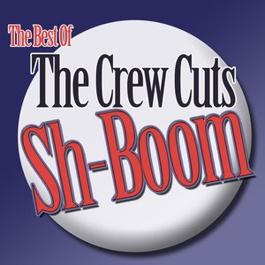 Sh-Boom - The Best Of The Crew Cuts