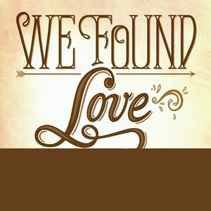 We Found Love - Single