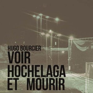 VOIR HOCHELAGA ET MOURIR