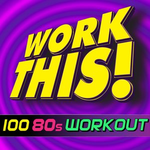 Work This! 100 80s Hits Workout