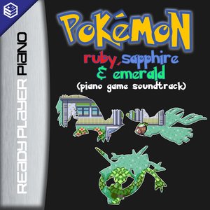 Pokemon Ruby, Sapphire & Emerald (Piano Game Soundtrack)