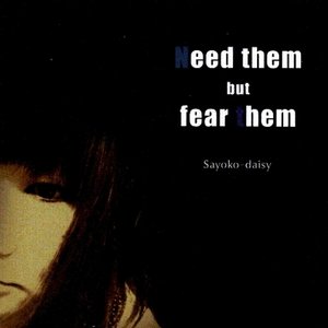 Need Them But Fear Them